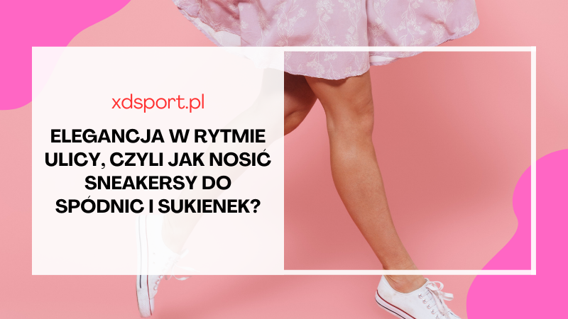 Elegancja w rytmie ulicy, czyli jak nosić sneakersy do spódnic i sukienek?